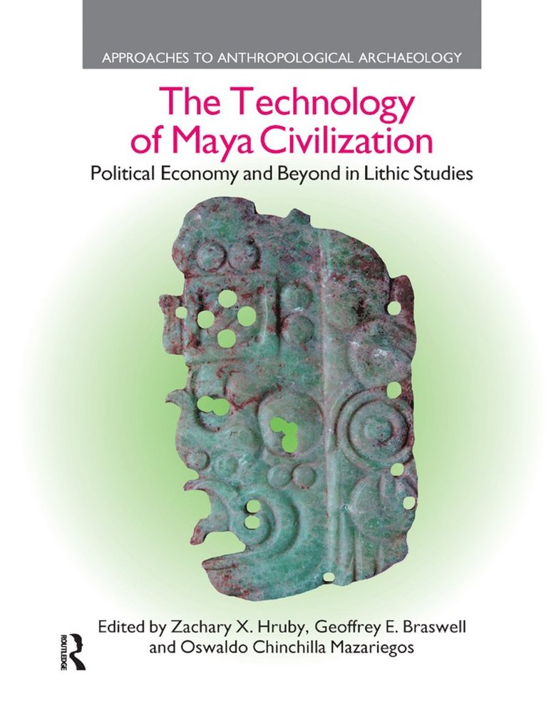 Zachary X. Hruby, Geoffrey E. Braswell, Oswaldo Chinchilla Mazariegos - Technology of Maya Civilization, Häftad