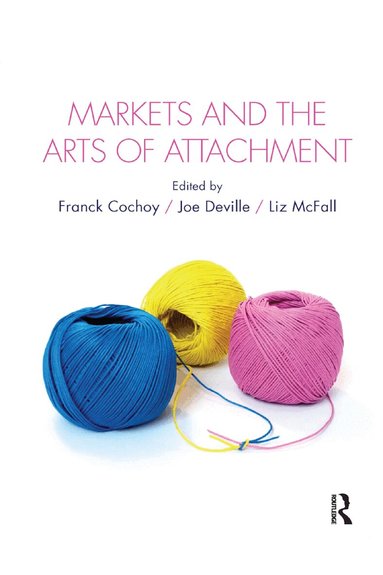 Franck Cochoy, Joe Deville, Liz McFall - Markets and the Arts of Attachment, Häftad