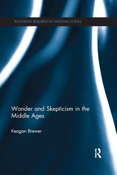 Keagan Brewer - Wonder and Skepticism in the Middle Ages, Häftad