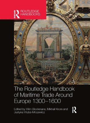 The Routledge Handbook of Maritime Trade around Europe 1300-1600 1