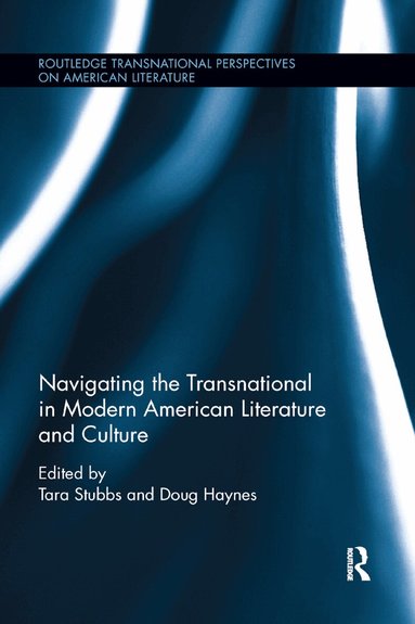 Tara Stubbs, Doug Haynes - Navigating the Transnational in Modern American Literature and Culture, Häftad