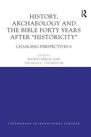 bokomslag History, Archaeology and The Bible Forty Years After Historicity