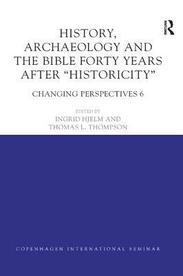 History, Archaeology and The Bible Forty Years After Historicity 1