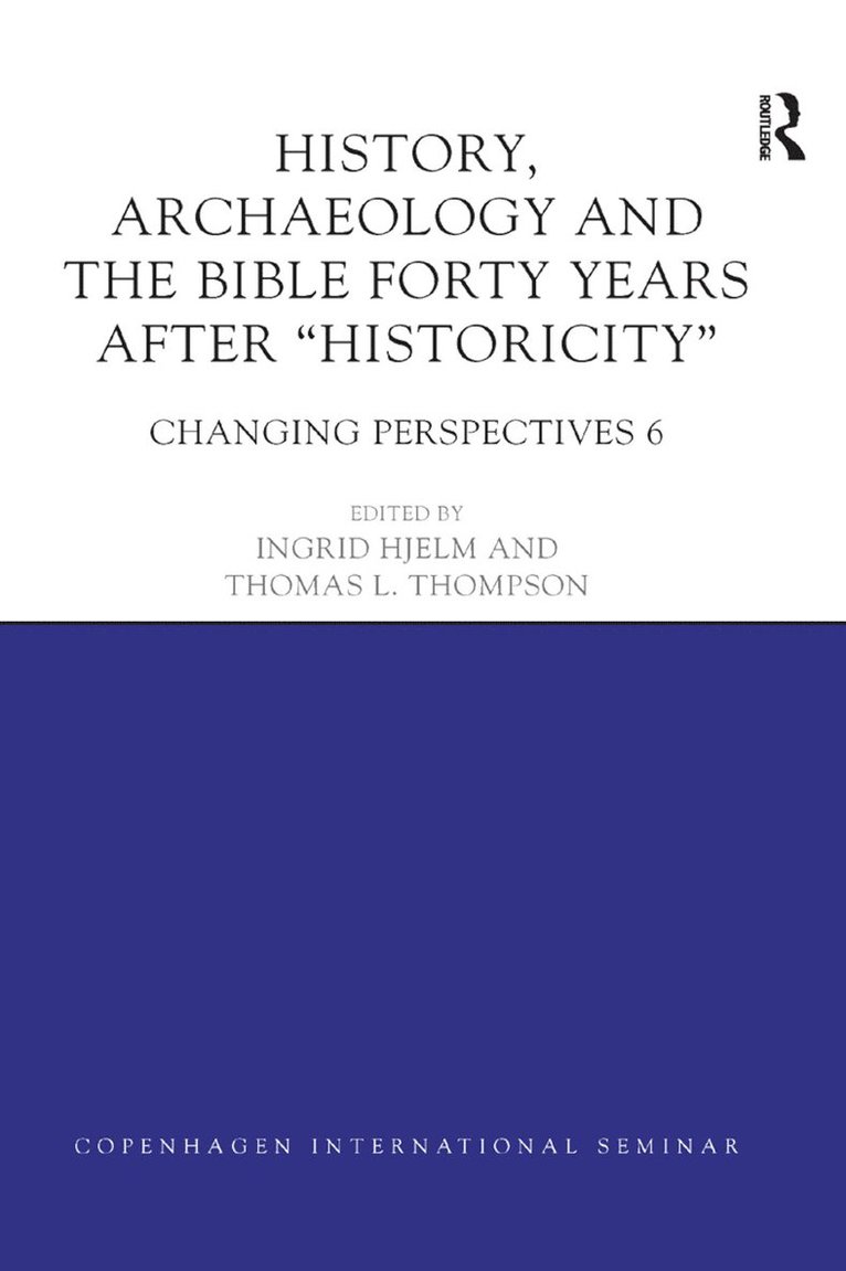 Ingrid Hjelm, Thomas L. Thompson, Denmark) Hjelm, Ingrid (Copenhagen University - History, Archaeology and The Bible Forty Years After Historicity, Häftad