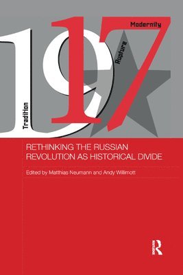 Matthias Neumann, Andy Willimott - Rethinking the Russian Revolution as Historical Divide, Häftad