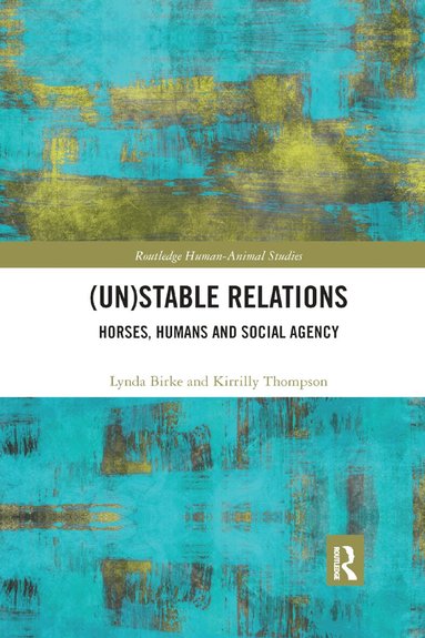 Lynda Birke, Kirrilly Thompson - (Un)Stable Relations: Horses, Humans and Social Agency, Häftad