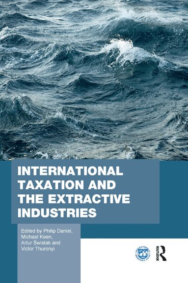 Philip Daniel, Michael Keen, Artur Świstak, Victor Thuronyi - International Taxation and the Extractive Industries, Häftad