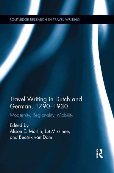 Alison Martin, Lut Missinne, Beatrix van Dam - Travel Writing in Dutch and German, 1790-1930, Häftad