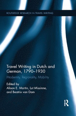 Travel Writing in Dutch and German, 1790-1930 1