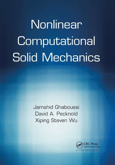 Jamshid Ghaboussi, David A. Pecknold, Xiping Steven Wu - Nonlinear Computational Solid Mechanics, Häftad