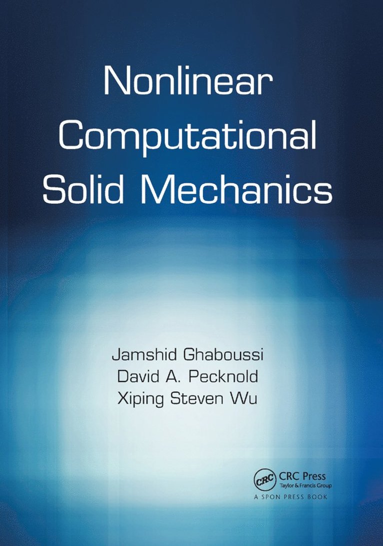 Jamshid Ghaboussi, David A. Pecknold, Xiping Steven Wu - Nonlinear Computational Solid Mechanics, Häftad