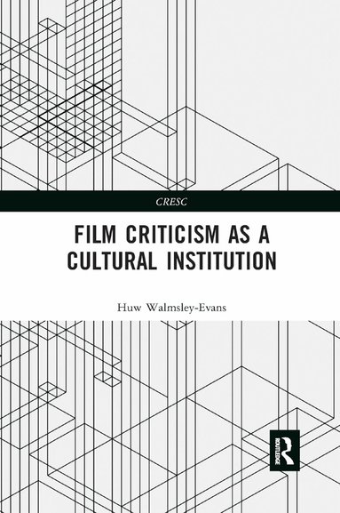 Huw Walmsley-Evans - Film Criticism as a Cultural Institution, Häftad