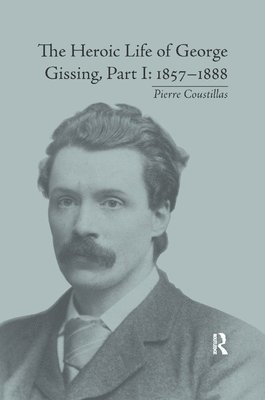 bokomslag The Heroic Life of George Gissing, Part I