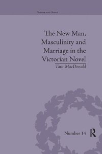 bokomslag The New Man, Masculinity and Marriage in the Victorian Novel
