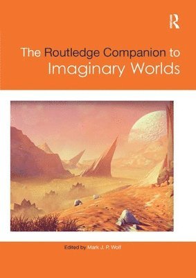 Mark Wolf, USA) Wolf, Mark (Concordia University Wisconsin, Mark J.P. Wolf, Mark J. P. Wolf - Routledge Companion to Imaginary Worlds, Häftad