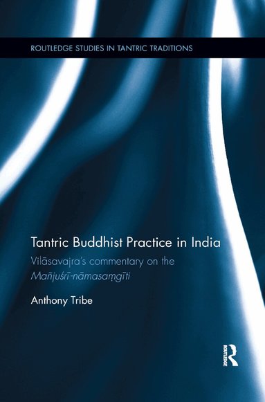 Anthony Tribe - Tantric Buddhist Practice in India, Häftad