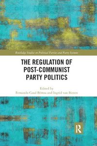 bokomslag The Regulation of Post-Communist Party Politics