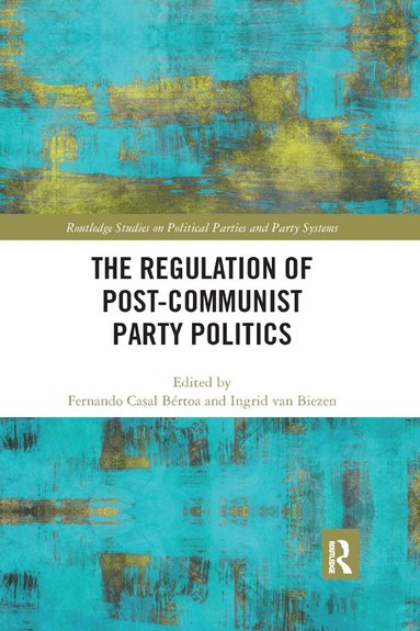 Fernando Casal Bértoa, Ingrid van Biezen - Regulation of Post-Communist Party Politics, Häftad