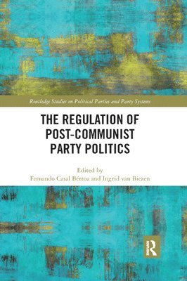 The Regulation of Post-Communist Party Politics 1
