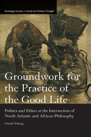 Omedi Ochieng - Groundwork for the Practice of the Good Life, Häftad