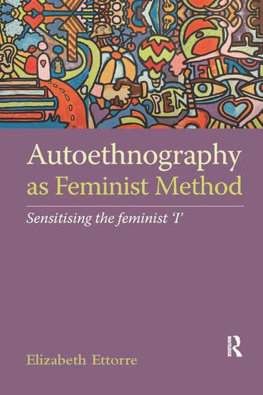 Elizabeth Ettorre - Autoethnography as Feminist Method, Häftad