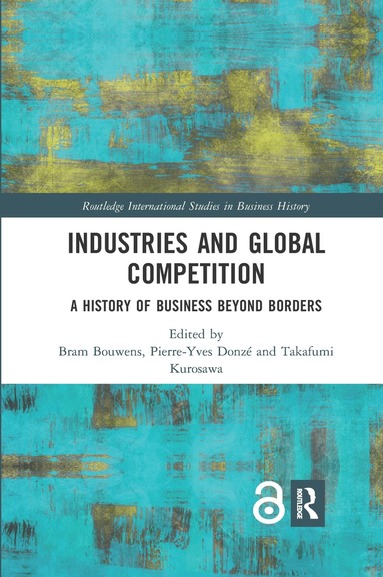 Bram Bouwens, Pierre-Yves Donzé, Takafumi Kurosawa - Industries and Global Competition, Häftad