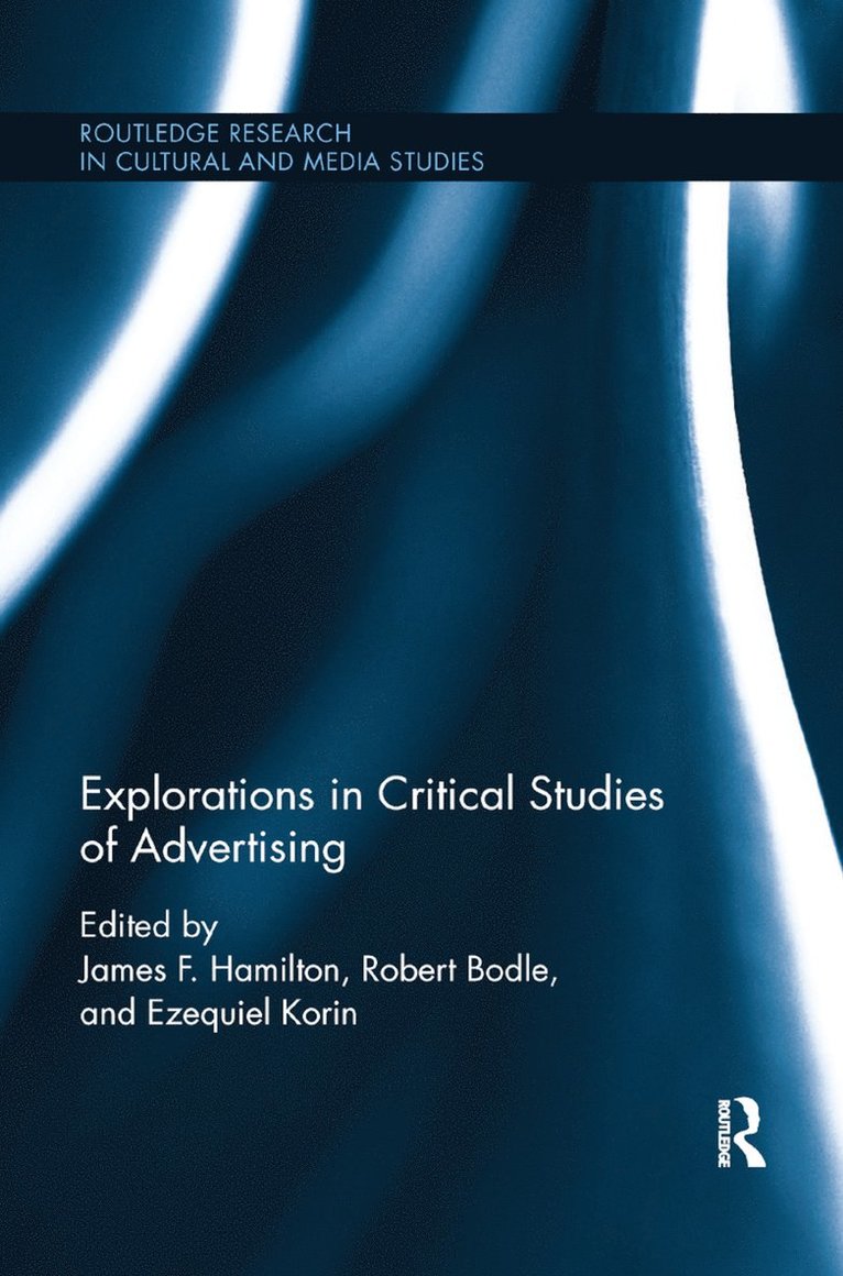 James F. Hamilton, Robert Bodle, Ezequiel Korin - Explorations in Critical Studies of Advertising, Häftad