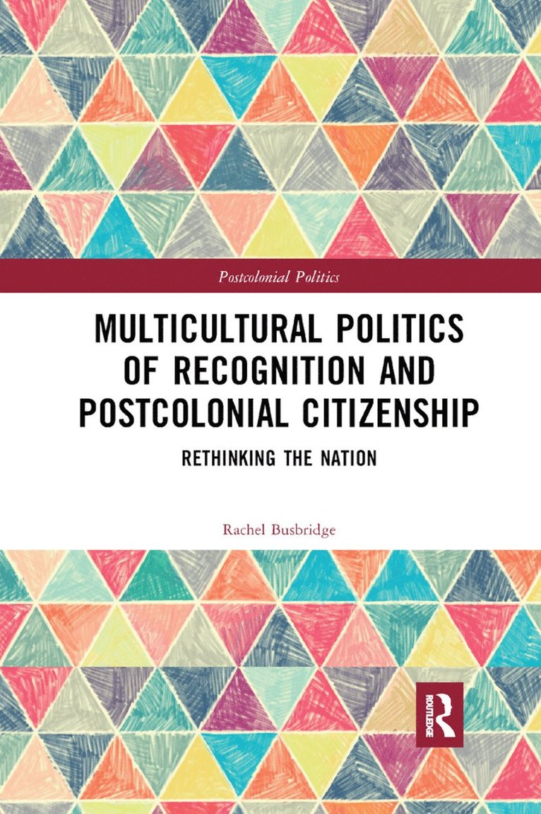 Rachel Busbridge - Multicultural Politics of Recognition and Postcolonial Citizenship, Häftad