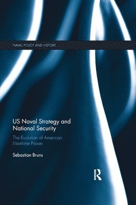 Sebastian Bruns - US Naval Strategy and National Security, Häftad