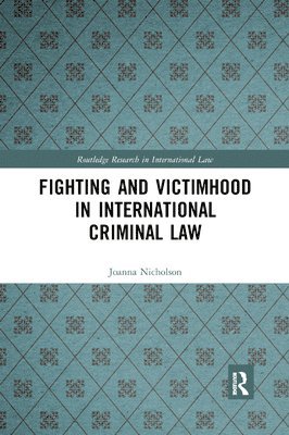 Joanna Nicholson - Fighting and Victimhood in International Criminal Law, Häftad