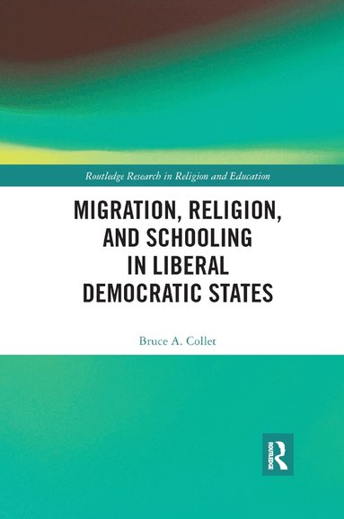 Bruce Collet - Migration, Religion, and Schooling in Liberal Democratic States, Häftad