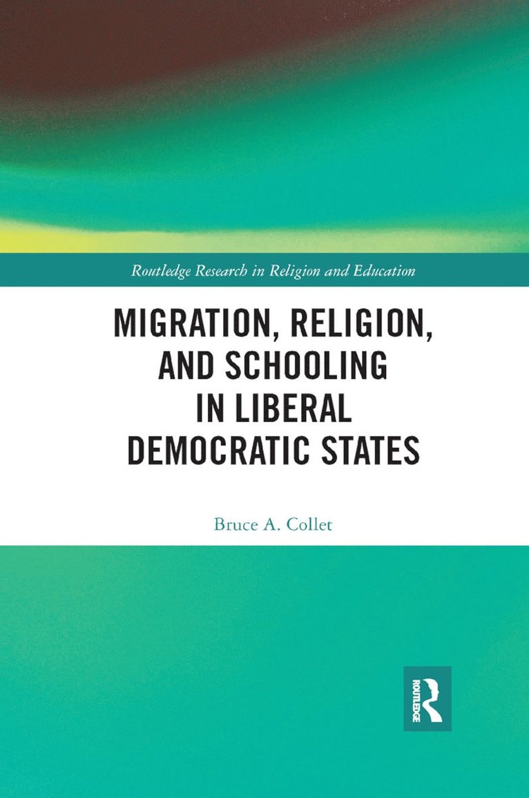Migration, Religion, and Schooling in Liberal Democratic States 1