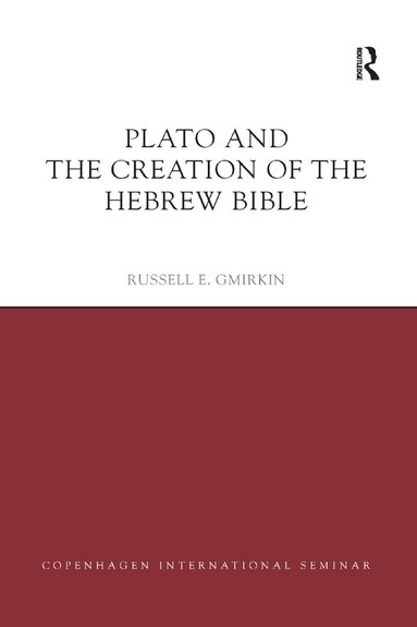 Russell E. Gmirkin - Plato and the Creation of the Hebrew Bible, Häftad