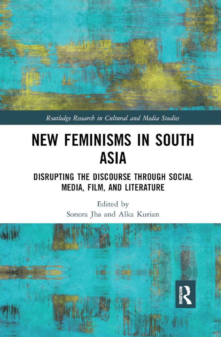 New Feminisms in South Asian Social Media, Film, and Literature 1