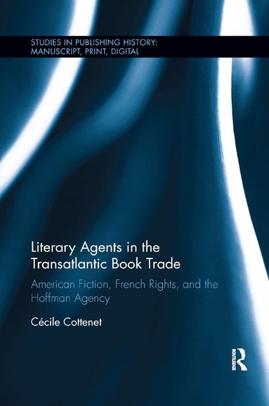 Cécile Cottenet - Literary Agents in the Transatlantic Book Trade, Häftad