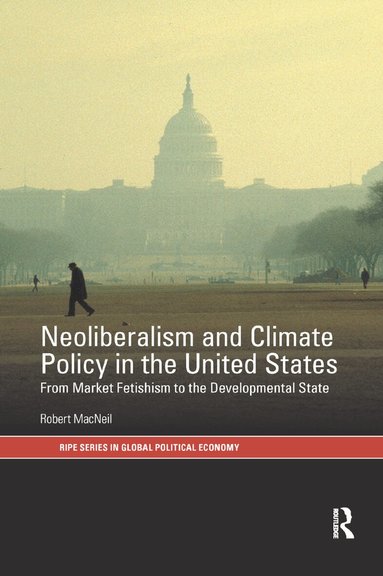 Robert MacNeil - Neoliberalism and Climate Policy in the United States, Häftad