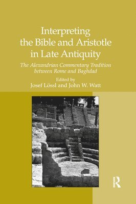 Interpreting the Bible and Aristotle in Late Antiquity 1