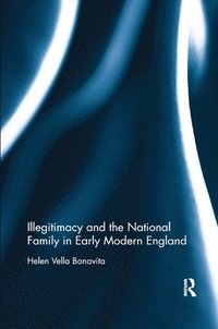 bokomslag Illegitimacy and the National Family in Early Modern England
