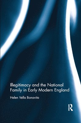 Illegitimacy and the National Family in Early Modern England 1