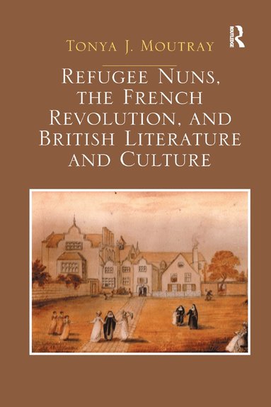 bokomslag Refugee Nuns, the French Revolution, and British Literature and Culture