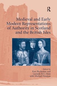 bokomslag Medieval and Early Modern Representations of Authority in Scotland and the British Isles