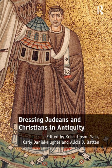 Kristi Upson-Saia, Carly Daniel-Hughes, Alicia J. Batten - Dressing Judeans and Christians in Antiquity, Häftad