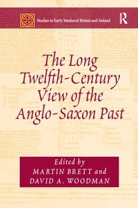 bokomslag The Long Twelfth-Century View of the Anglo-Saxon Past