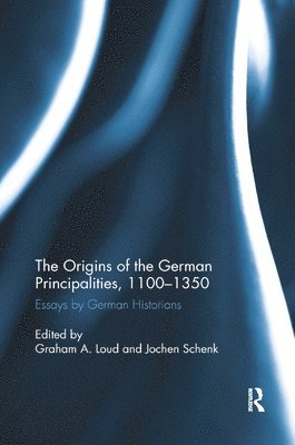 Graham A. Loud, Jochen Schenk - Origins of the German Principalities, 1100-1350, Häftad
