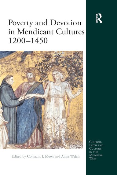 Constant J Mews, Anna Welch - Poverty and Devotion in Mendicant Cultures 1200-1450, Häftad