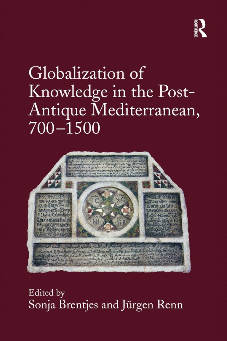 Sonja Brentjes, Jürgen Renn, Jurgen Renn - Globalization of Knowledge in the Post-Antique Mediterranean, 700-1500, Häftad