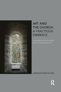 bokomslag Art and the Church: A Fractious Embrace