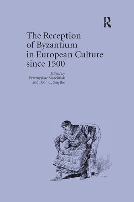 The Reception of Byzantium in European Culture since 1500 1