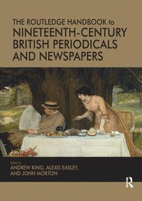 bokomslag The Routledge Handbook to Nineteenth-Century British Periodicals and Newspapers