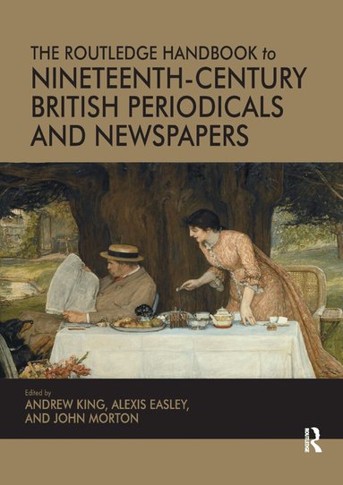 Andrew King, Alexis Easley, John Morton - Routledge Handbook to Nineteenth-Century British Periodicals and Newspapers, Häftad